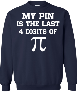 My pin is the last 4 digits of Pi unisex t-shirt, tank, hoodie, sweater