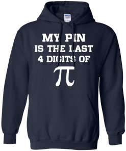 My pin is the last 4 digits of Pi unisex t-shirt, tank, hoodie, sweater