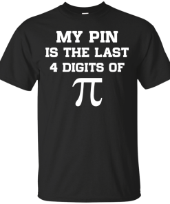 My pin is the last 4 digits of Pi unisex t-shirt, tank, hoodie, sweater