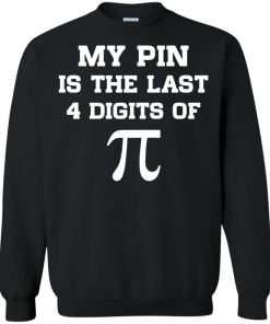 My pin is the last 4 digits of Pi unisex t-shirt, tank, hoodie, sweater