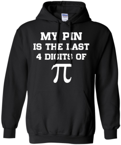 My pin is the last 4 digits of Pi unisex t-shirt, tank, hoodie, sweater