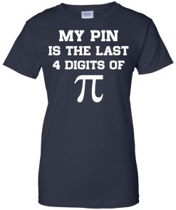 My pin is the last 4 digits of Pi unisex t-shirt, tank, hoodie, sweater