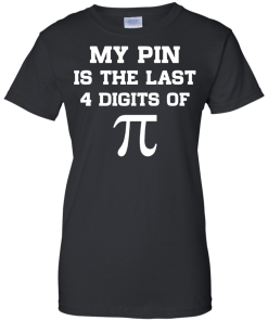 My pin is the last 4 digits of Pi unisex t-shirt, tank, hoodie, sweater