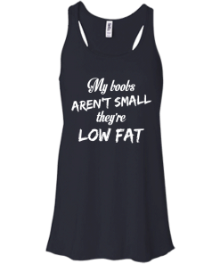 Funny shirts - My boobs aren't small they're low fat t-shirt, tank, hoodie, sweater