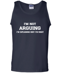 I'm not arguing - I'm just explaining why I'm right unisex t-shirt, tank, hoodie, sweater