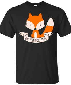 Oh! For Fox sake unisex t-shirt, tank, hoodie, sweater