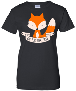 Oh! For Fox sake unisex t-shirt, tank, hoodie, sweater