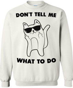 Don't tell me what to do unisex t-shirt, tank, hoodie, sweater
