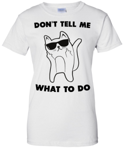 Don't tell me what to do unisex t-shirt, tank, hoodie, sweater