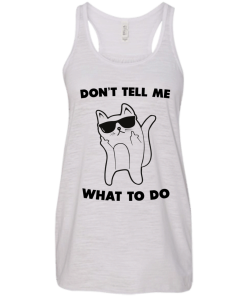 Don't tell me what to do unisex t-shirt, tank, hoodie, sweater