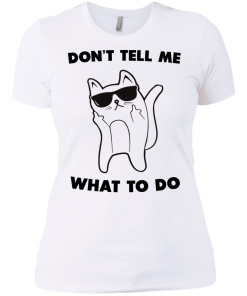 Don't tell me what to do unisex t-shirt, tank, hoodie, sweater