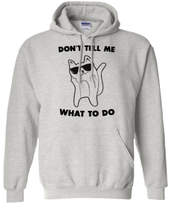 Don't tell me what to do unisex t-shirt, tank, hoodie, sweater