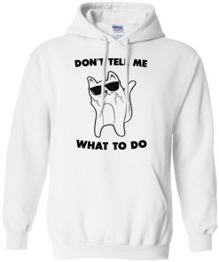 Don't tell me what to do unisex t-shirt, tank, hoodie, sweater