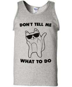 Don't tell me what to do unisex t-shirt, tank, hoodie, sweater