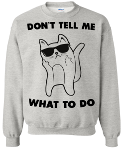 Don't tell me what to do unisex t-shirt, tank, hoodie, sweater