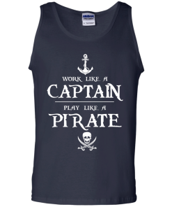 Work like a captain, play like a pirate unisex t-shirt, tank, hoodie