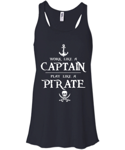 Work like a captain, play like a pirate unisex t-shirt, tank, hoodie