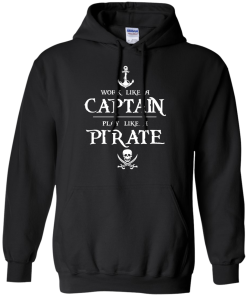 Work like a captain, play like a pirate unisex t-shirt, tank, hoodie