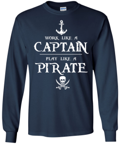 Work like a captain, play like a pirate unisex t-shirt, tank, hoodie