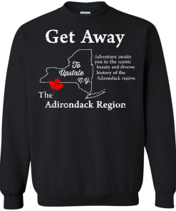 Get Away to Upstate NewYork - The Adirondack Region t-shirt, tank, hoodie
