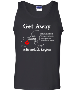 Get Away to Upstate NewYork - The Adirondack Region t-shirt, tank, hoodie
