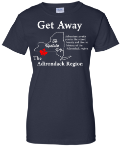 Get Away to Upstate NewYork - The Adirondack Region t-shirt, tank, hoodie