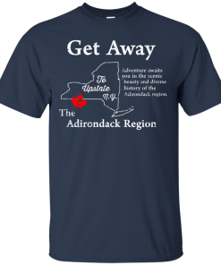 Get Away to Upstate NewYork - The Adirondack Region t-shirt, tank, hoodie