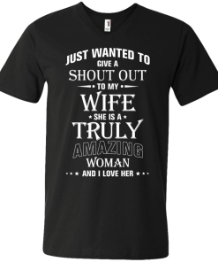 Just wanted to give a shout out to my wife - she is a truly amazing woman t-shirt, tank, hoodie