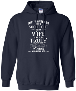 Just wanted to give a shout out to my wife - she is a truly amazing woman t-shirt, tank, hoodie