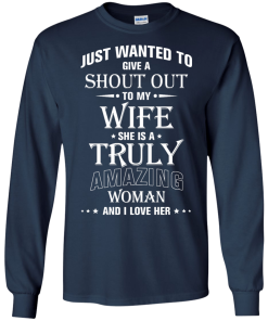 Just wanted to give a shout out to my wife - she is a truly amazing woman t-shirt, tank, hoodie