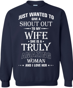 Just wanted to give a shout out to my wife - she is a truly amazing woman t-shirt, tank, hoodie