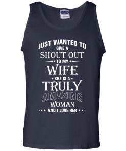 Just wanted to give a shout out to my wife - she is a truly amazing woman t-shirt, tank, hoodie