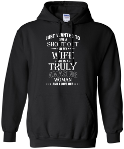 Just wanted to give a shout out to my wife - she is a truly amazing woman t-shirt, tank, hoodie