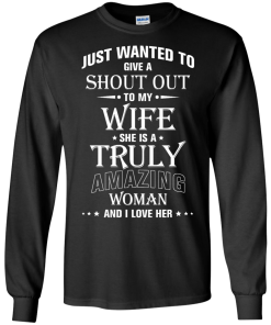 Just wanted to give a shout out to my wife - she is a truly amazing woman t-shirt, tank, hoodie
