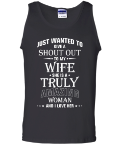 Just wanted to give a shout out to my wife - she is a truly amazing woman t-shirt, tank, hoodie
