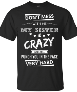 Front design - Don't mess with me, My sister is crazy - t-shirt, tank, hoodie
