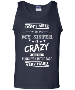 Front design - Don't mess with me, My sister is crazy - t-shirt, tank, hoodie