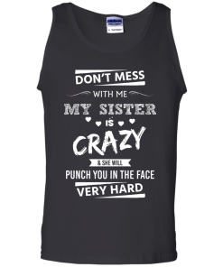 Front design - Don't mess with me, My sister is crazy - t-shirt, tank, hoodie