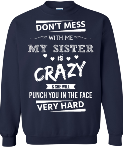Front design - Don't mess with me, My sister is crazy - t-shirt, tank, hoodie