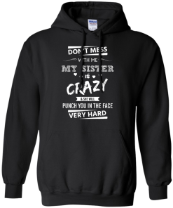 Front design - Don't mess with me, My sister is crazy - t-shirt, tank, hoodie
