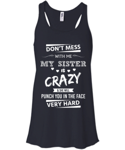 Front design - Don't mess with me, My sister is crazy - t-shirt, tank, hoodie