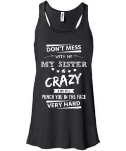 Front design - Don't mess with me, My sister is crazy - t-shirt, tank, hoodie