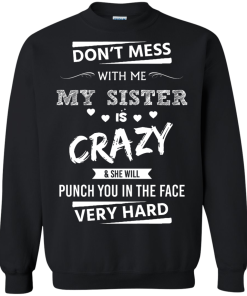 Front design - Don't mess with me, My sister is crazy - t-shirt, tank, hoodie