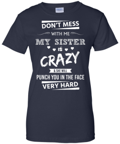 Front design - Don't mess with me, My sister is crazy - t-shirt, tank, hoodie