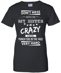 Front design - Don't mess with me, My sister is crazy - t-shirt, tank, hoodie