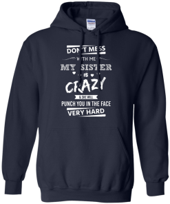 Front design - Don't mess with me, My sister is crazy - t-shirt, tank, hoodie