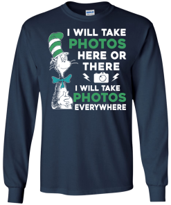 I will take photos here or there i will take photos everywhere t-shirt, tank, hoodie