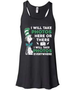 I will take photos here or there i will take photos everywhere t-shirt, tank, hoodie