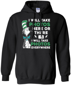 I will take photos here or there i will take photos everywhere t-shirt, tank, hoodie