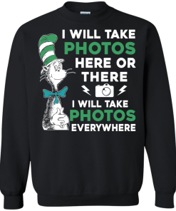 I will take photos here or there i will take photos everywhere t-shirt, tank, hoodie